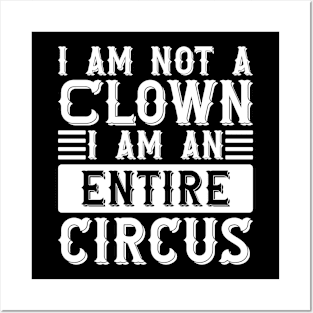 I Am Not A Clown I Am An Entire Circus Posters and Art